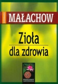 Zioła dla zdrowia- G. Malachow